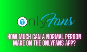 How much can a normal person make on the OnlyFans app?