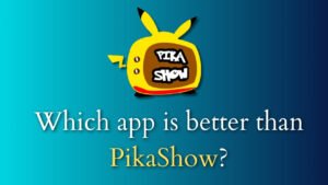 Which app is better than Pikashow app